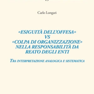 Libro «Esiguità dell’offesa» vs «colpa di organizzazione» nella responsabilità da reato degli enti di Carlo Longari - ean 9788813384487 - CEDAM