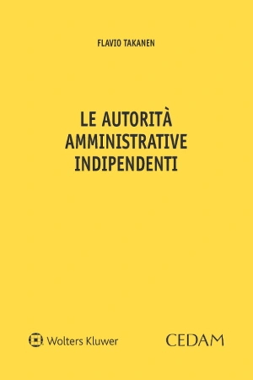 Libro autorità amministrative indipendenti di Flavio Takanen - ean 9788813384517 - CEDAM