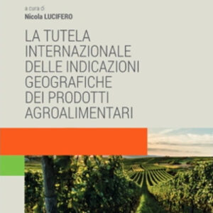 Libro tutela internazionale delle indicazioni geografiche dei prodotti agroalimentari di Nicola Lucifero - ean 9788813384975 - CEDAM