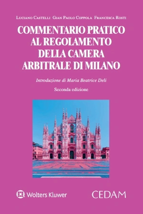 Libro Commentario pratico al regolamento della camera arbitrale di Milano di Luciano Castelli; Gian Paolo Coppola; Francesca Rosti - ean 9788813385163 - CEDAM