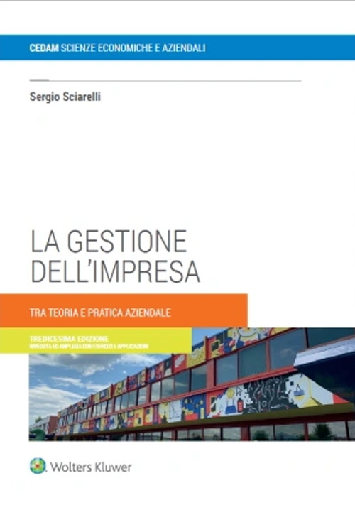 Libro gestione dell'impresa. Tra teoria e pratica aziendale di Sergio Sciarelli - ean 9788813385965 - CEDAM