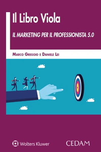 Libro libro viola. Il marketing per il professionista 5.0 di Marco Greggio; Daniele Lei - ean 9788813386221 - CEDAM