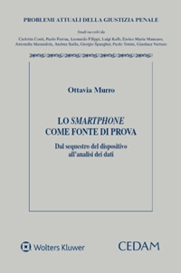 Libro smartphone come fonte di prova. Dal sequestro del dispositivo all'analisi dei dati di Ottavia Murro - ean 9788813386399 - CEDAM