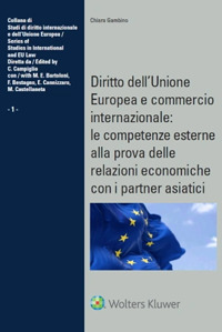 Libro Diritto dell’Unione Europea e commercio internazionale: le competenze esterne alla prova delle relazioni economiche con i partner asiatici di Chiara Gambino - ean 9788813386450 - CEDAM