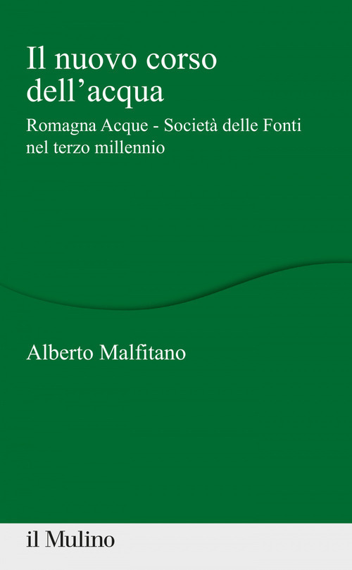 Libro nuovo corso dell'acqua. Romagna Acque - Società delle Fonti nel terzo millennio di Alberto Malfitano - ean 9788815287229 - Il Mulino