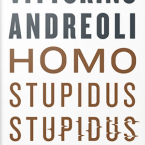 Libro Homo stupidus stupidus. L'agonia di una civiltà di Vittorino Andreoli - ean 9788817142236 - Rizzoli