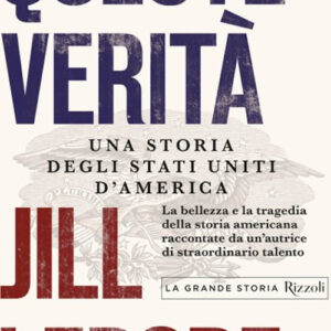 Libro Queste verità. Una storia degli Stati Uniti d'America di Jill Lepore - ean 9788817145992 - Rizzoli