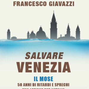 Libro Salvare Venezia. Il MOSE. 50 anni di ritardi e sprechi. Una lezione per l'Italia che vuole ripartire di Francesco Giavazzi; Giorgio Barbieri - ean 9788817148436 - Rizzoli
