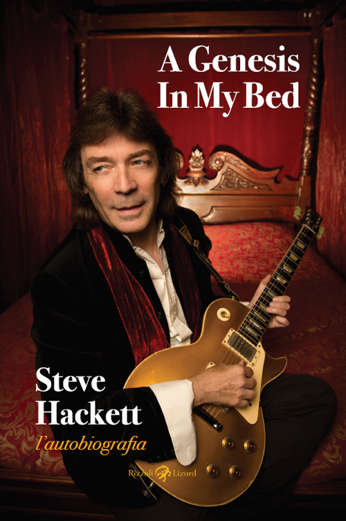 Libro Genesis in my bed. L'autobiografia di Steve Hackett - ean 9788817148863 - Rizzoli Lizard