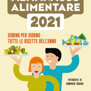 Libro nuovo almanacco alimentare 2021. Giorno per giorno tutte le ricette dell'anno di Marco Consentino; Alessandra Gigli; Luca Piretta - ean 9788817149136 - Rizzoli