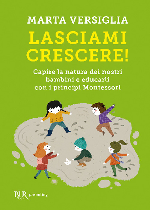 Libro Lasciami crescere! Capire la natura dei nostri bambini e educarli con i principi Montessori di Marta Versiglia - ean 9788817149297 - Rizzoli