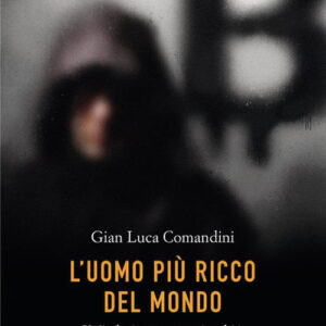 Libro uomo più ricco del mondo. Un'indagine per scoprire chi è Satoshi Nakamoto
