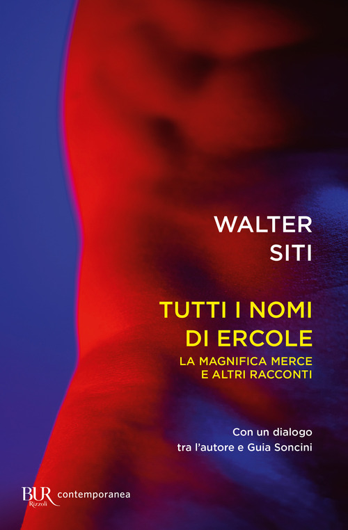 Libro Tutti i nomi di Ercole. La magnifica merce e altri racconti di Walter Siti - ean 9788817175326 - Rizzoli