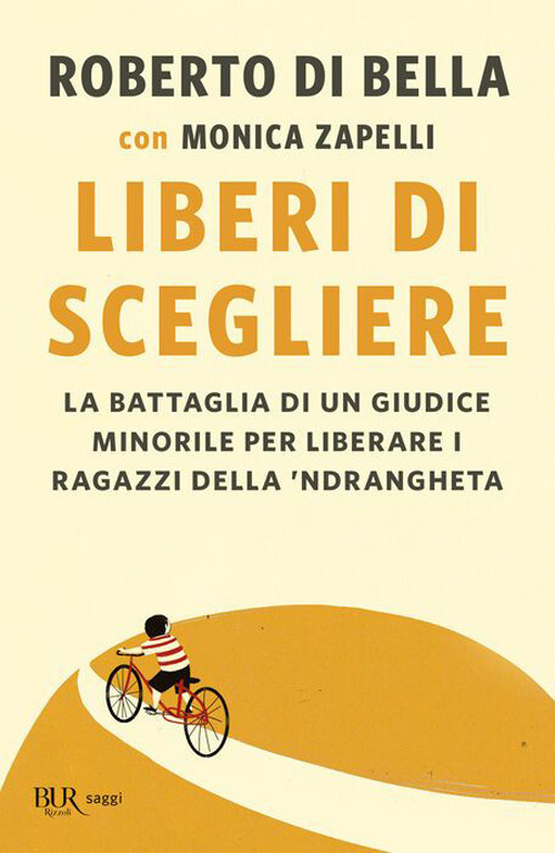 Libro Liberi di scegliere. La battaglia di un giudice minorile per liberare i ragazzi della 'ndrangheta di Roberto Di Bella; Monica Zapelli - ean 9788817180900 - Rizzoli