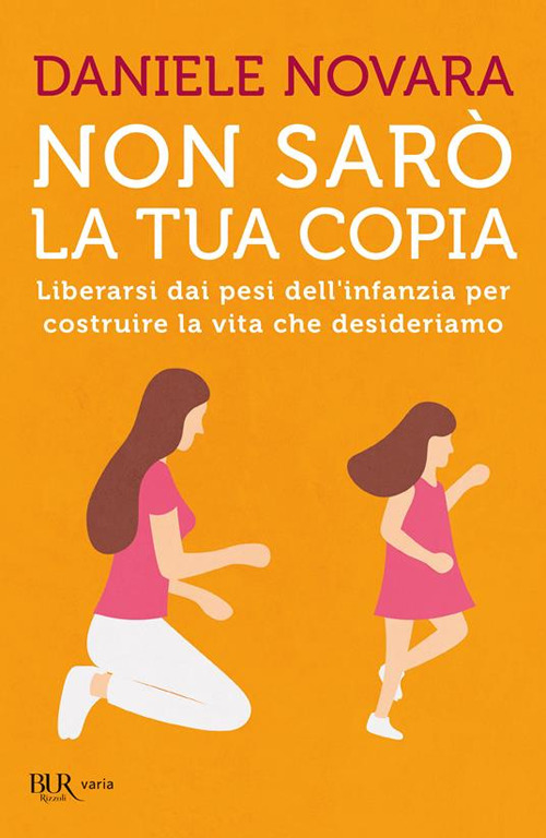 Libro Non sarò la tua copia. Liberarsi dai pesi dell'infanzia per costruire la vita che desideriamo di Daniele Novara - ean 9788817185516 - Rizzoli