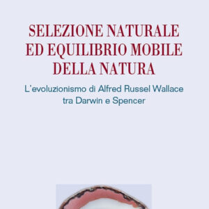 Libro Selezione naturale ed equilibrio mobile della natura. L'evoluzionismo di Alfred Russel Wallace tra Darwin e Spencer di Roberta Visone - ean 9788820769604 - Liguori