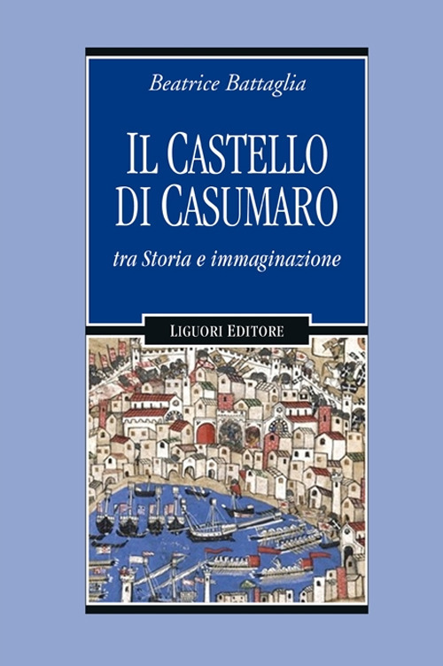 Libro castello di Casumaro tra storia e immaginazione di Beatrice Battaglia - ean 9788820770204 - Liguori