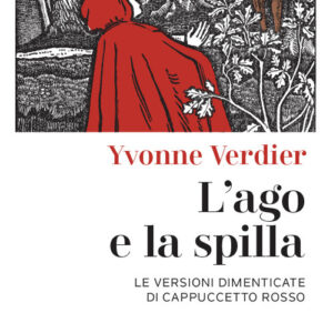 Libro ago e la spilla. Le versioni dimenticate di Cappuccetto Rosso di Yvonne Verdier - ean 9788821110689 - Marietti 1820