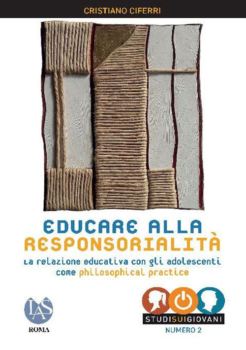 Libro Educare alla responsorialità. La relazione educativa con gli adolescenti come philosophical practice di Cristiano Ciferri - ean 9788821313677 - LAS