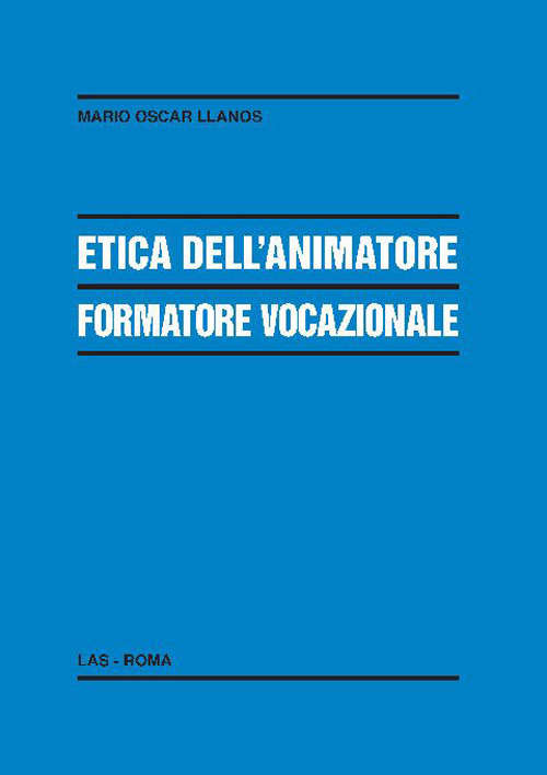 Libro Etica dell'animatore formatore vocazionale di Mario Oscar Llanos - ean 9788821313721 - LAS