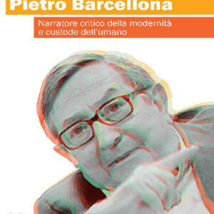 Libro Pietro Barcellona. Narratore critico della modernità e custode dell'umano di Fabio Pasqualetti - ean 9788821313776 - LAS