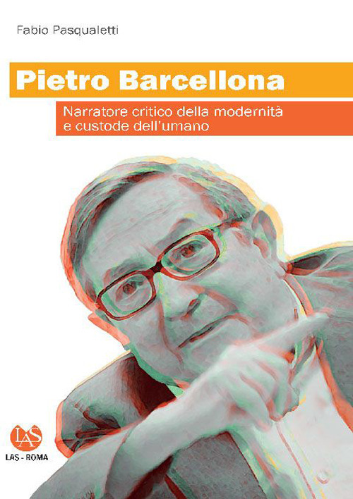 Libro Pietro Barcellona. Narratore critico della modernità e custode dell'umano di Fabio Pasqualetti - ean 9788821313776 - LAS