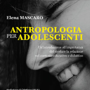 Libro Antropologia per adolescenti. Un'introduzione all'importanza del rivelare la relazione nel contesto educativo e didattico di Elena Mascaro - ean 9788821313851 - LAS