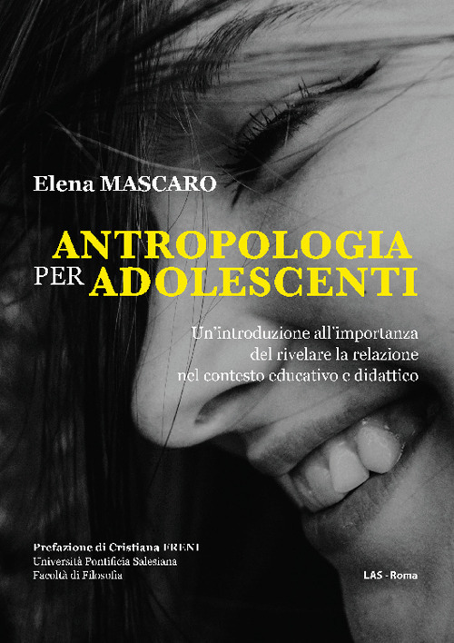 Libro Antropologia per adolescenti. Un'introduzione all'importanza del rivelare la relazione nel contesto educativo e didattico di Elena Mascaro - ean 9788821313851 - LAS