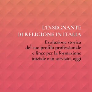 Libro insegnante di religione in Italia. Evoluzione storica del suo profilo professionale e linee per la formazione iniziale e in servizio