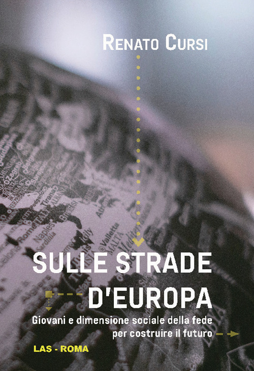 Libro Sulle strade d'Europa. Giovani e dimensione sociale della fede per costruire il futuro di Renato Cursi - ean 9788821315053 - LAS