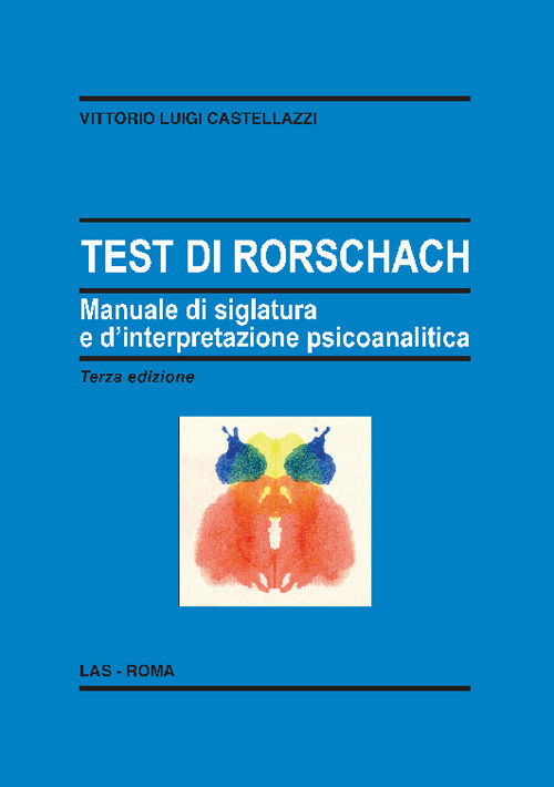 Libro Test di Rorschach. Manuale di siglatura e d'interpretazione psicoanalitica di Vittorio Luigi Castellazzi - ean 9788821315107 - LAS