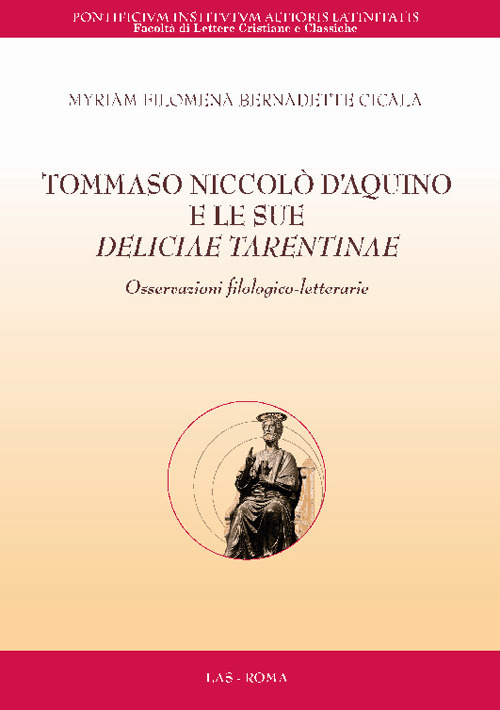 Libro Tommaso Niccolò D'Aquino e le sue «Deliciae tarentinae». Osservazioni filologiche-letterarie di Myriam Filomena Bernadette Cicala - ean 9788821315169 - LAS