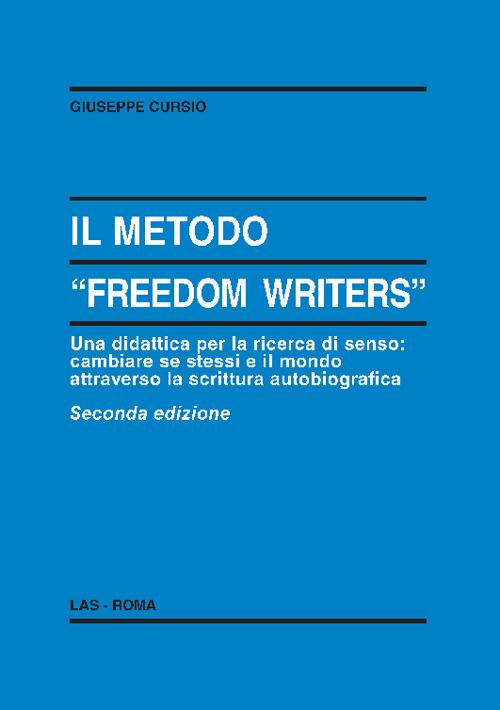 Libro metodo «Freedom writers». Una didattica per la ricerca di senso: cambiare se stessi e il mondo attraverso la scrittura autobiografica di Giuseppe Cursio - ean 9788821315329 - LAS
