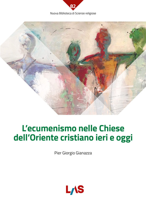 Libro ecumenismo nelle Chiese dell'Oriente cristiano ieri e oggi di Pier Giorgio Giannazza - ean 9788821315596 - LAS