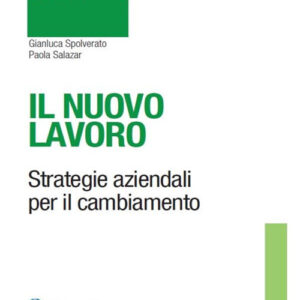 Libro nuovo lavoro. Strategie aziendali per il cambiamento di Gianluca Spolverato; Paola Salazar - ean 9788821777103 - Ipsoa