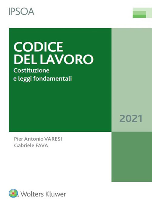 Libro Codice del lavoro. Costituzione e leggi fondamentali di Pier Antonio Varesi; Gabriele Fava - ean 9788821777134 - Ipsoa