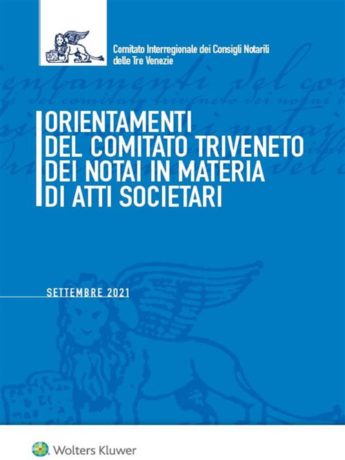 Libro Orientamenti del Comitato Triveneto dei notai in materia di atti societari. Settembre 2021 di - ean 9788821778964 - Ipsoa