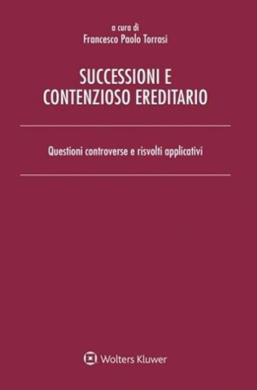 Libro Successioni e contenzioso ereditario. Questioni controverse e risvolti applicativi di - ean 9788821779541 - Ipsoa