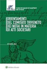 Libro Orientamenti del Comitato Triveneto dei notai in materia di atti societari. Settembre 2023 di  - ean 9788821783456 - Ipsoa