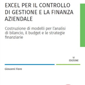 Libro Excel per il controllo di gestione e la finanza aziendale di Giovanni Fiore - ean 9788821784644 - Ipsoa