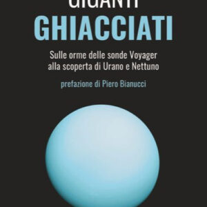 Libro Giganti ghiacciati. Sulle orme delle sonde Voyager alla scoperta di Urano e Nettuno di Luca Nardi; Fabio Nottebella - ean 9788822069184 - edizioni Dedalo