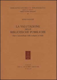 Libro valutazione delle biblioteche pubbliche. Dati e metodologie delle indagini in Italia di Anna Galluzzi - ean 9788822247049 - Olschki