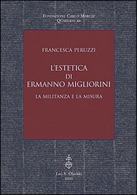 Libro estetica di Ermanno Migliorini. La militanza e la misura di Francesca Peruzzi - ean 9788822260130 - Olschki