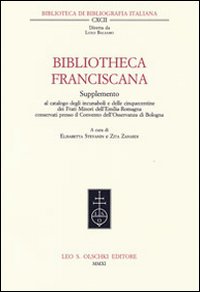 Libro Bibliotheca Franciscana. Supplemento al catalogo degli incunaboli e delle cinquecentine dei frati minori dell'Emilia Romagna... di  - ean 9788822260970 - Olschki