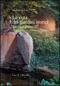 Libro cura dei giardini storici. Teoria e prassi di Michael Rohde - ean 9788822261496 - Olschki