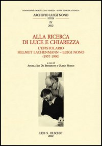 Libro Alla ricerca di luce e chiarezza. L'epistolario Helmut Lachenmann-Luiggi Nono (1957-1990) di  - ean 9788822261816 - Olschki