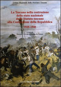 Libro Toscana nella costruzione dello Stato Nazionale. Dallo Statuto Toscano alla costituzione della Repubblica (1848-1948). Atti del Convegno... (2011) di  - ean 9788822262455 - Olschki