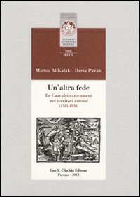 Libro altra fede. Le Case dei catecumeni nei territori estensi (1583-1938) di Matteo Al Kalak; Ilaria Pavan - ean 9788822262509 - Olschki