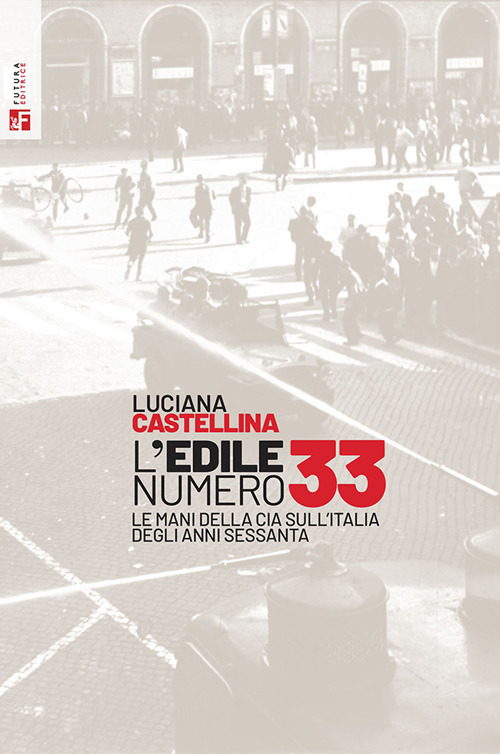 Libro edile numero 33. Le mani della Cia sull'Italia degli anni Sessanta di Luciana Castellina - ean 9788823024779 - Futura Editrice