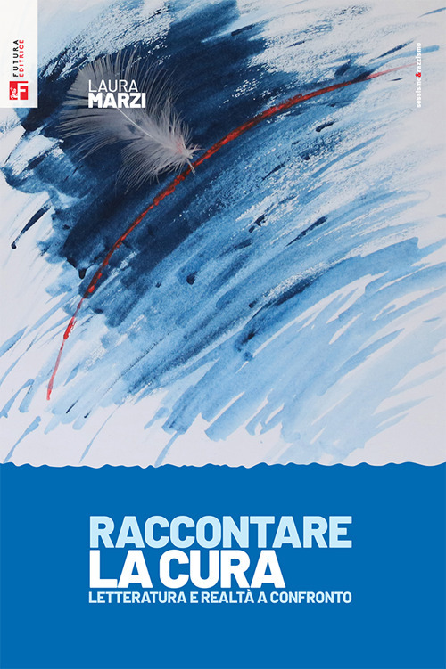 Libro Raccontare la cura. Letteratura e realtà a confronto di Laura Marzi - ean 9788823024977 - Futura Editrice